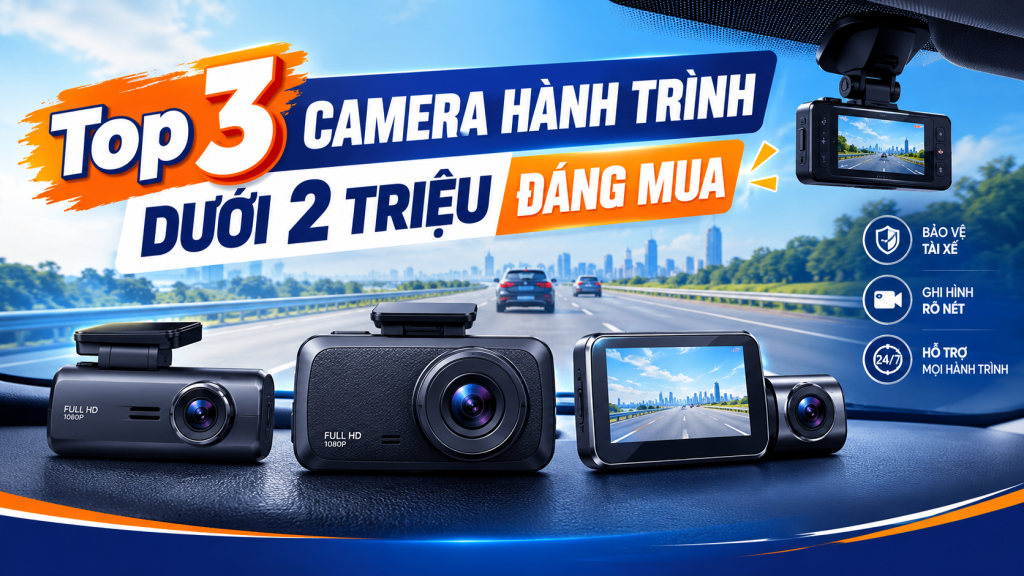 Top 3 Camera Hành Trình Dưới 2 Triệu Đáng Mua