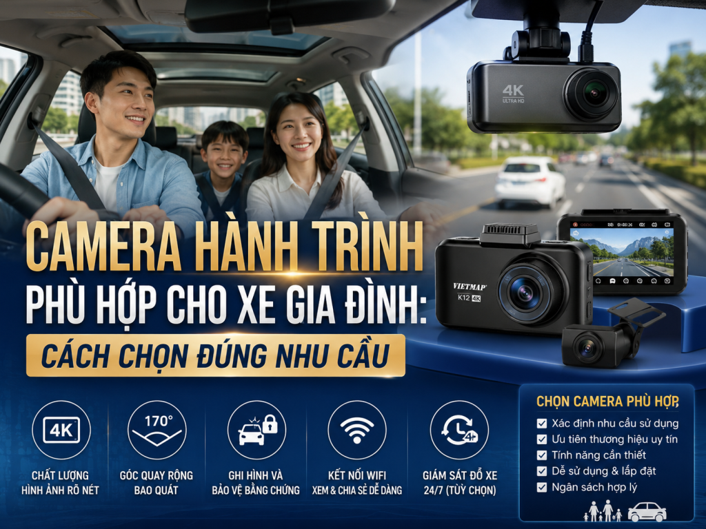 Camera Hành Trình Phù Hợp Cho Xe Gia Đình: Cách Chọn Đúng Nhu Cầu