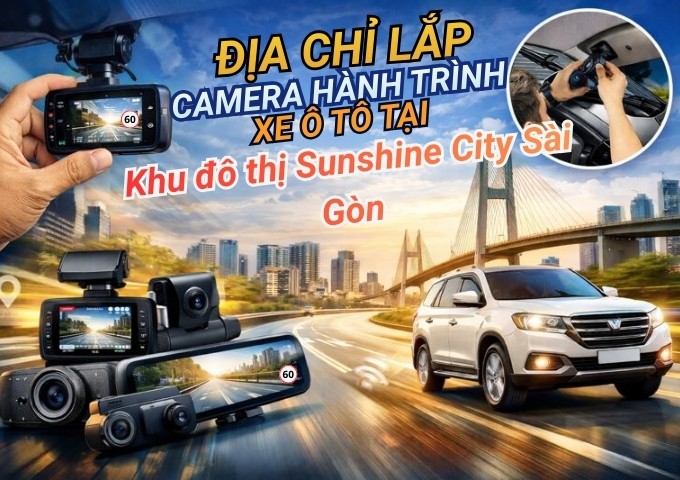 Top 7+ địa chỉ lắp camera hành trình xe ô tô tại Khu đô thị Sunshine City Sài Gòn TpHCM