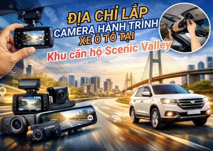 Top 7+ địa chỉ lắp camera hành trình xe ô tô tại Khu căn hộ Scenic Valley TpHCM