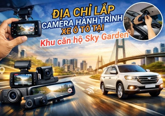 Top 7+ địa chỉ lắp camera hành trình xe ô tô tại Khu căn hộ Sky Garden 1 – 2 – 3 TpHCM