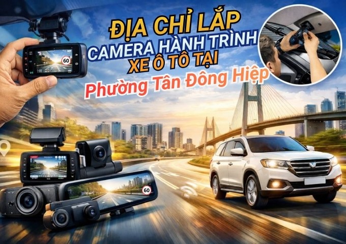 Top 7+ địa chỉ lắp camera hành trình xe ô tô tại Phường Tân Đông Hiệp TpHCM