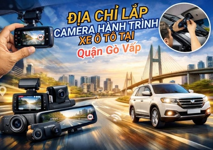 Top 7+ địa chỉ lắp camera hành trình xe ô tô tại Quận Gò Vấp TpHCM