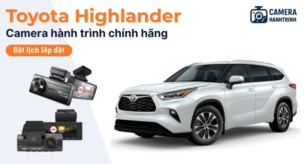 Highlander Camera Camera hành trình xe Toyota Highlander giá bao nhiêu? Nên sử dụng loại nào?